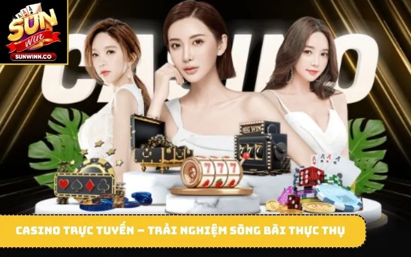Casino trực tuyến – Trải nghiệm sòng bài thực thụ