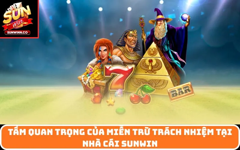 Tầm quan trọng của Miễn Trừ Trách Nhiệm tại nhà cái SUNWIN