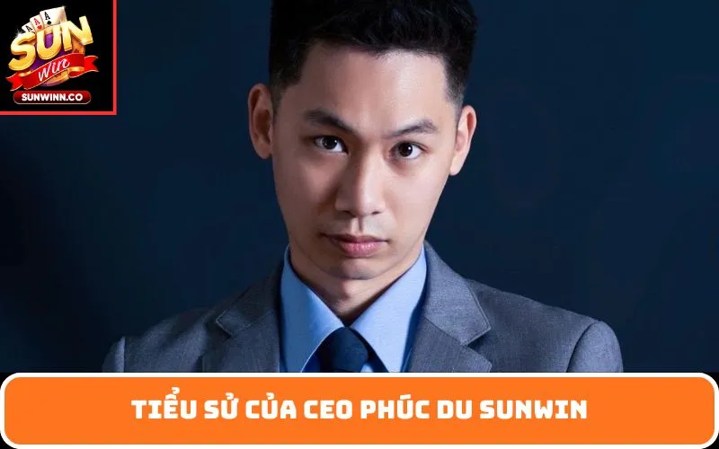 Tiểu sử của CEO Phúc Du SUNWIN