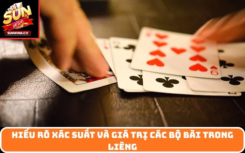 Hiểu rõ xác suất và giá trị các bộ bài trong Liêng