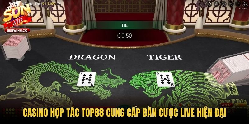 Casino hợp tác Top88 cung cấp bàn cược live hiện đại