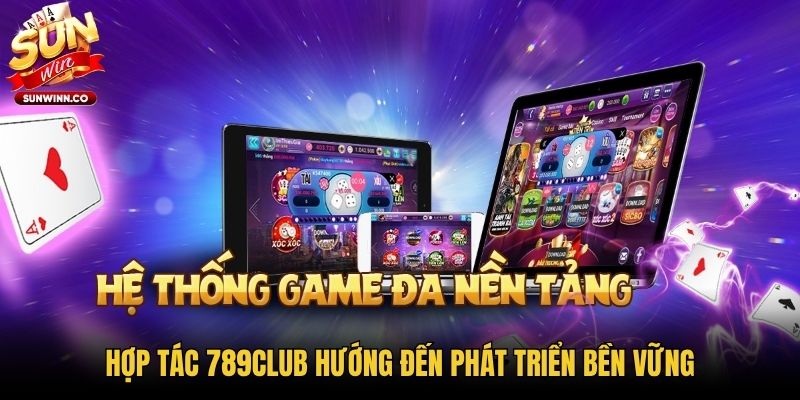 Hợp tác 789Club hướng đến phát triển bền vững