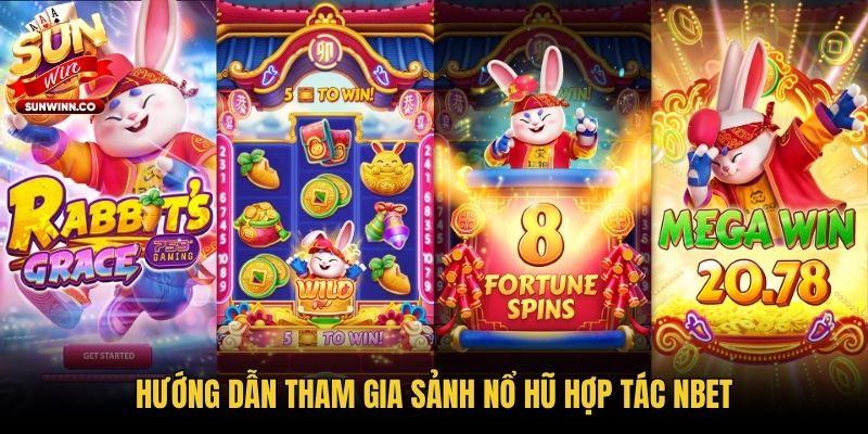 Hướng dẫn tham gia sảnh nổ hũ hợp tác Nbet