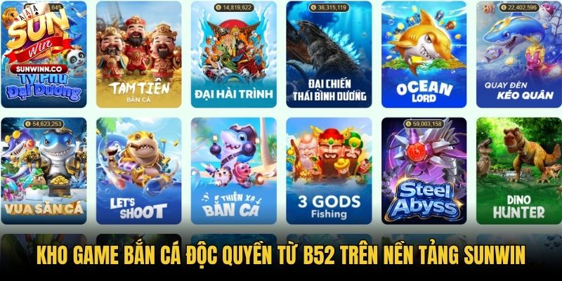 Kho game bắn cá độc quyền từ B52 trên nền tảng Sunwin