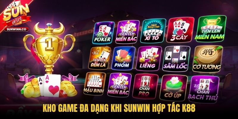 Kho game đa dạng khi Sunwin hợp tác K88