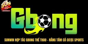 Sunwin Hợp Tác Gbong Thể Thao - Nâng Tầm Cá Cược Sports