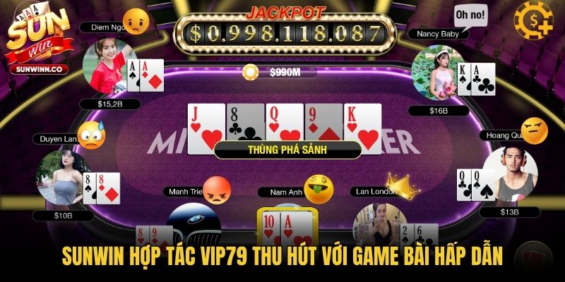 Sunwin hợp tác Vip79 thu hút với game bài hấp dẫn