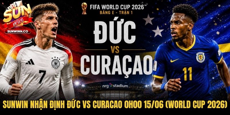 Sunwin Nhận định Đức vs Curacao 0h00 15/06 (World Cup 2026)