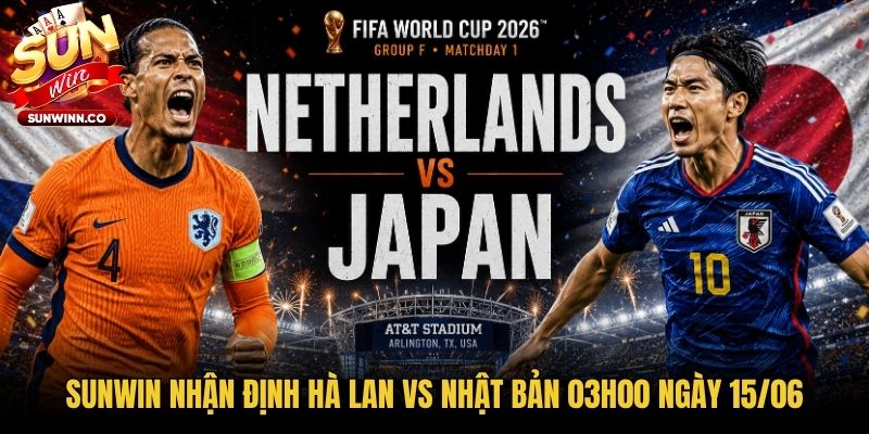 Sunwin Nhận Định Hà Lan Vs Nhật Bản 03h00 Ngày 15/06