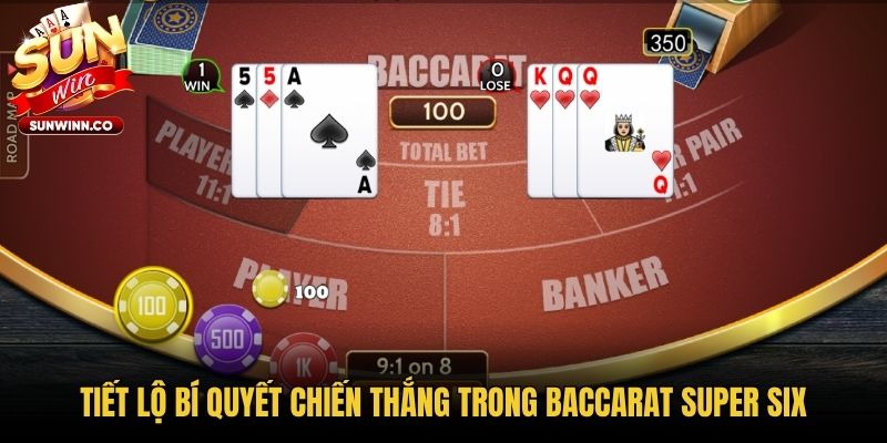 Tiết lộ bí quyết chiến thắng trong Baccarat Super Six