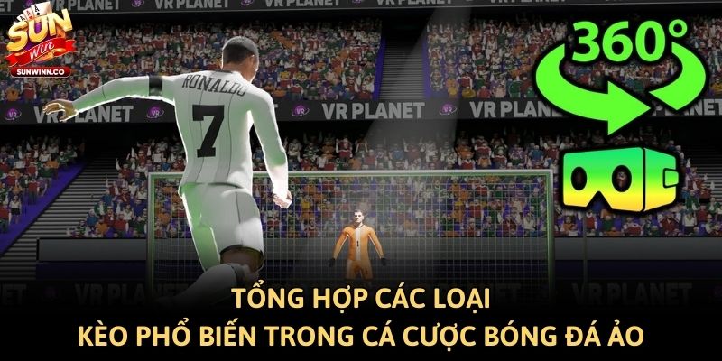 Tổng hợp các loại kèo phổ biến trong cá cược bóng đá ảo